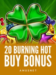 20 Burning Hot Buy Bonus