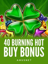 40 Burning Hot Buy Bonus